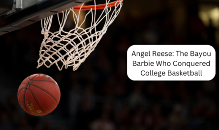 Angel Reese: The Bayou Barbie Who Conquered College Basketball