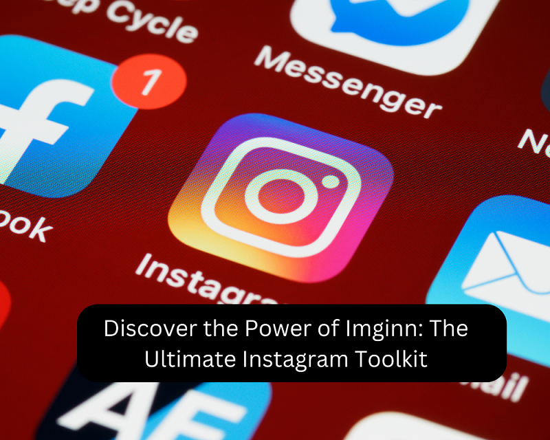 Discover the Power of Imginn: The Ultimate Instagram Toolkit