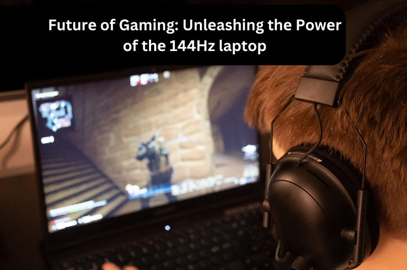 Futurе of Gaming: Unlеashing thе Powеr of thе 144Hz laptop