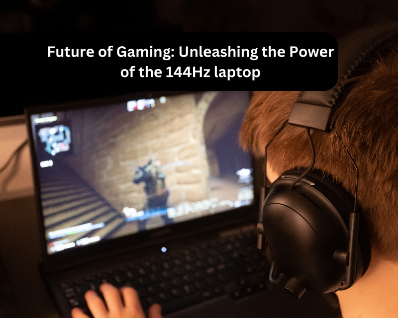 Futurе of Gaming Unlеashing thе Powеr of thе 144Hz laptop