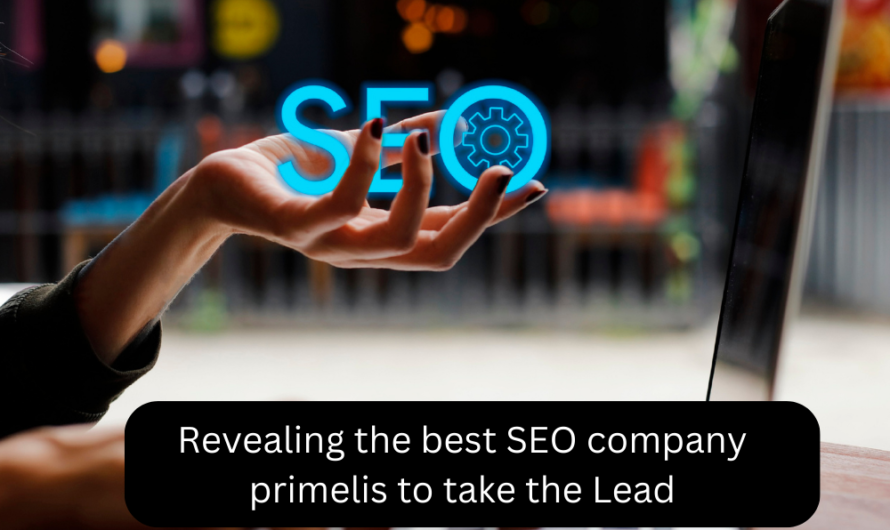 Revealing the best SEO company primelis to take the Lead