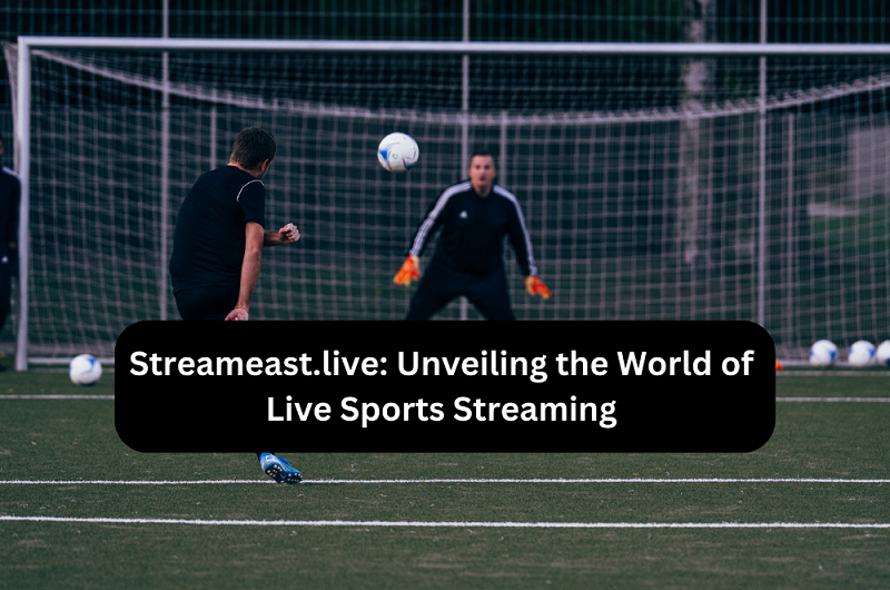 Streameast.live: Unveiling the World of Live Sports Streaming