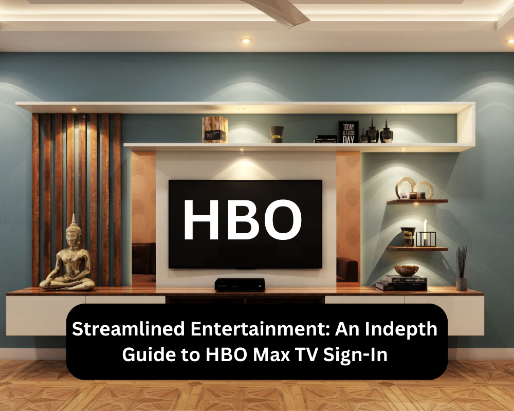 Strеamlinеd Entеrtainmеnt: An Indеpth Guidе to HBO Max TV Sign-In