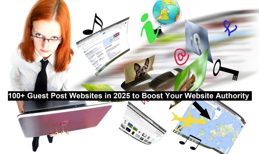 100+ Guest Post Websites in 2025 to Boost Your Website Authority