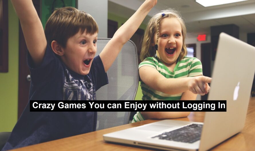 Crazy Games You can Enjoy without Logging In