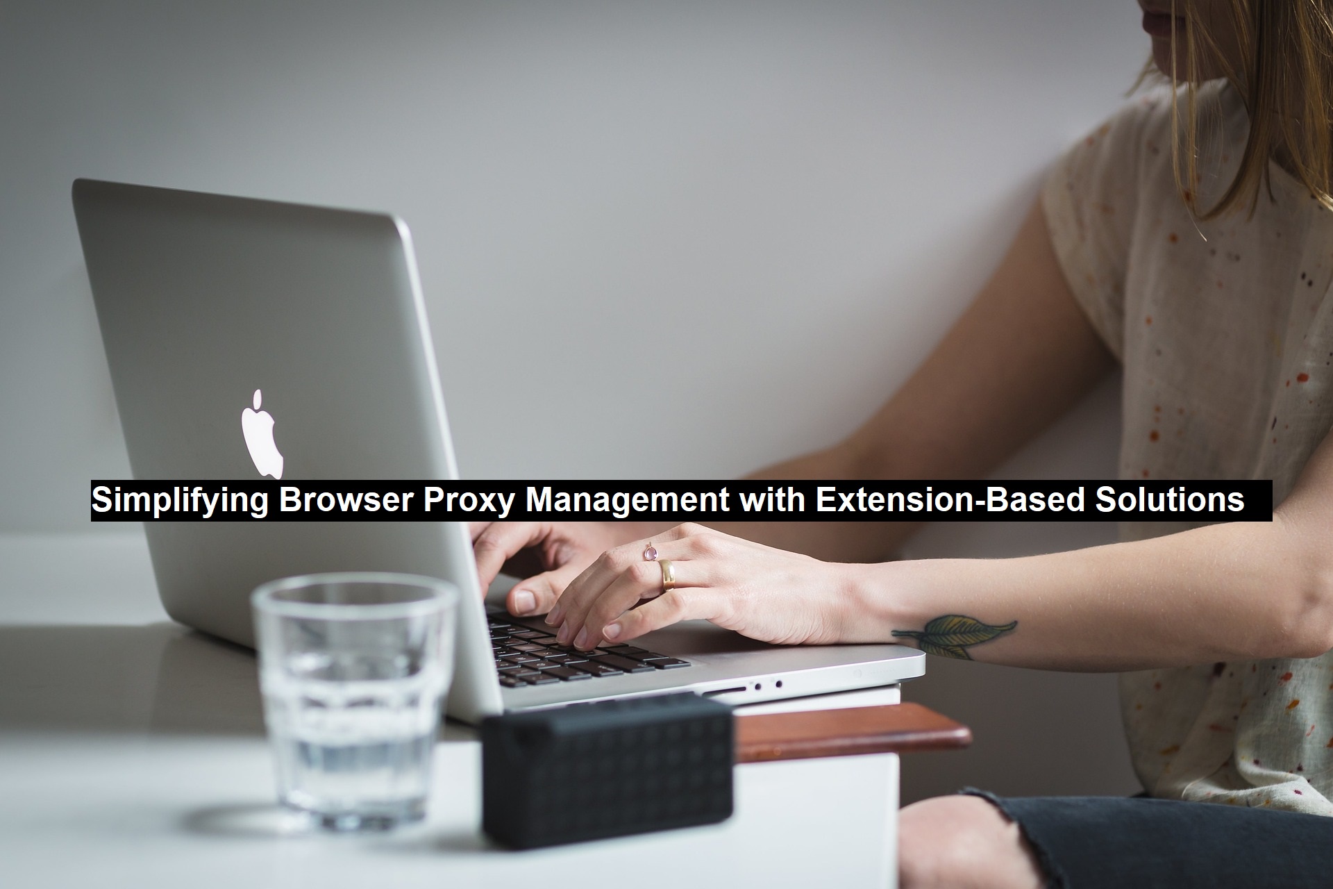 Simplifying Browser Proxy Management with Extension-Based Solutions ...