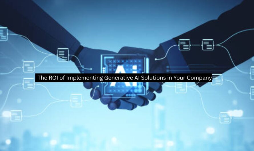 The ROI of Implementing Generative AI Solutions in Your Company