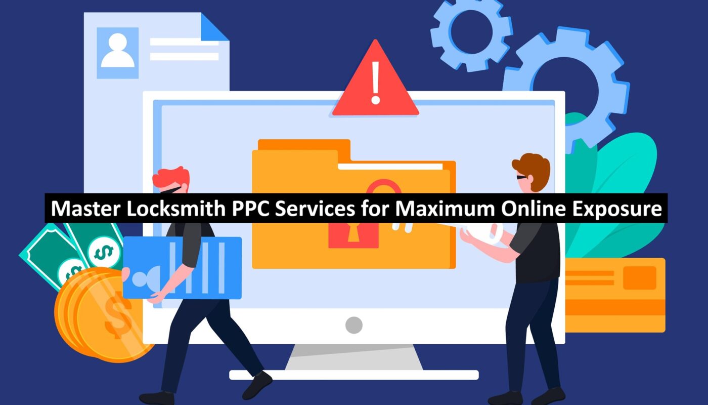 Master Locksmith PPC Services for Maximum Online Exposure