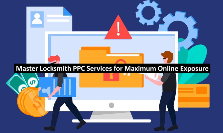 Master Locksmith PPC Services for Maximum Online Exposure